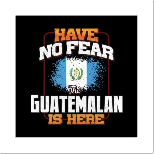 Guatemalan Flag  Have No Fear The Guatemalan Is Here - Gift for Guatemalan From Guatemala Posters and Art